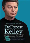 دانلود کتاب DeForest Kelley Up Close and Personal: A Harvest of Memories from the Fan Who Knew Him Best –...