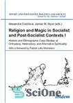 دانلود کتاب Religion and Magic in Socialist and Postsocialist Contexts [Part I]: Historic and Ethnographic Case Studies of Orthodoxy, Heterodoxy,...