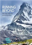دانلود کتاب Running Beyond: Epic Ultra, Trail and Skyrunning Races – Running Beyond: Epic Ultra، Trail و Skyrunning Races