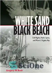 دانلود کتاب White Sand Black Beach: Civil Rights, Public Space, and Miami s Virginia Key – ساحل سیاه شن سفید:...