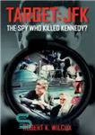 دانلود کتاب Target JFK: The Spy Who Killed Kennedy – هدف جی اف کی: جاسوسی که کندی را کشت؟