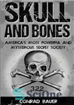 دانلود کتاب Skull and Bones: America’s Most Powerful and Mysterious Secret Society – جمجمه و استخوان ها: قدرتمندترین و مرموزترین...