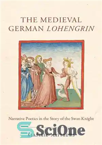 دانلود کتاب The Medieval German Lohengrin: Narrative Poetics in the Story of the Swan Knight – لوهنگرین آلمانی قرون وسطایی:... 