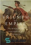 دانلود کتاب The Triumph of Empire: The Roman World from Hadrian to Constantine – پیروزی امپراتوری: دنیای روم از هادریان...