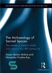 دانلود کتاب The Archaeology of Sacred Spaces: The Temple in Western India, 2nd Century BCE8th Century CE – باستان شناسی... 