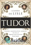 دانلود کتاب Tudor: Passion. Manipulation. Murder. The Story of EnglandΓÇÖs Most Notorious Royal Family – تودور: اشتیاق. دستکاری – اعمال...