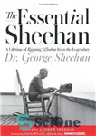 دانلود کتاب The Essential Sheehan: A Lifetime of Running Wisdom from the Legendary Dr. George Sheehan – The Essential Sheehan:...