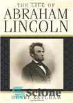 دانلود کتاب The Life of Abraham Lincoln – زندگی آبراهام لینکلن