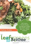 دانلود کتاب The Leafy Greens Cookbook: 100 Creative, Flavorful Recipes Starring Super-Healthy Kale, Chard, Spinach, Bok Choy, Collards and More!...