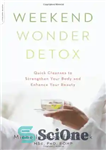 دانلود کتاب Weekend Wonder Detox: Quick Cleanses to Strengthen Your Body and Enhance Your Beauty – Detox شگفت انگیز آخر...