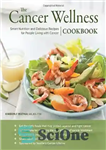 دانلود کتاب The Cancer Wellness Cookbook: Smart Nutrition and Delicious Recipes for People Living with Cancer – کتاب آشپزی سلامتی...