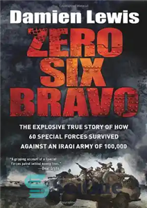 دانلود کتاب Zero Six Bravo: The Explosive True Story of How 60 Special Forces Survived Against an Iraqi Army of...