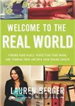 دانلود کتاب Welcome to the Real World: Finding Your Place, Perfecting Your Work, and Turning Your Job into Your Dream...