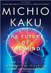 دانلود کتاب The Future of the Mind: The Scientific Quest to Understand, Enhance, and Empower the Mind – آینده ذهن:...