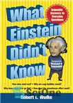 دانلود کتاب What Einstein Didn’t Know: Scientific Answers to Everyday Questions – آنچه انیشتین نمی دانست: پاسخ های علمی به...