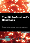 دانلود کتاب The PR Professional’s Handbook: Powerful, Practical Communications – کتاب راهنما حرفه ای روابط عمومی: ارتباطات قدرتمند و کاربردی