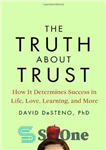 دانلود کتاب The Truth About Trust: How It Determines Success in Life, Love, Learning, and More – حقیقت در مورد...