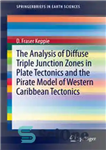 دانلود کتاب The Analysis of Diffuse Triple Junction Zones in Plate Tectonics and the Pirate Model of Western Caribbean Tectonics...