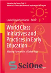 دانلود کتاب World Class Initiatives and Practices in Early Education: Moving Forward in a Global Age – ابتکارات و شیوه...