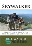 دانلود کتاب Skywalker: Highs and Lows on the Pacific Crest Trail – Skywalker: اوج و پایین در مسیر اقیانوس آرام...