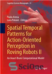 دانلود کتاب Spatial Temporal Patterns for Action-Oriented Perception in Roving Robots II: An Insect Brain Computational Model – الگوهای زمانی...