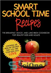 دانلود کتاب SMART SCHOOL TIME RECIPES: The Breakfast, Snack, and Lunchbox Cookbook for Healthy Kids and Adults – دستور العمل...