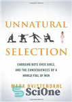 دانلود کتاب Unnatural Selection: Choosing Boys Over Girls, and the Consequences of a World Full of Men – انتخاب غیر...