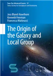 دانلود کتاب The Origin of the Galaxy and Local Group: Saas-Fee Advanced Course 37 Swiss Society for Astrophysics and Astronomy...