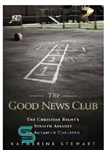 دانلود کتاب The Good News Club: The Christian Right’s Stealth Assault on America’s Children – باشگاه خبر خوب: یورش پنهانی...