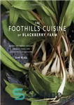 دانلود کتاب The Foothills Cuisine of Blackberry Farm: Recipes and Wisdom from Our Artisans, Chefs, and Smoky Mountain Ancestors –...