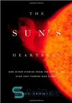 دانلود کتاب The Sun’s Heartbeat: And Other Stories from the Life of the Star That Powers Our Planet – ضربان...