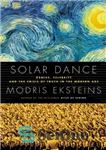 دانلود کتاب Solar Dance: Genius, Forgery and the Crisis of Truth in the Modern Age – رقص خورشیدی: نبوغ، جعل...