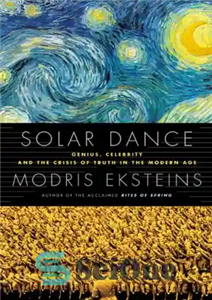 دانلود کتاب Solar Dance: Genius, Forgery and the Crisis of Truth in the Modern Age – رقص خورشیدی: نبوغ، جعل... 