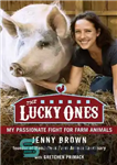 دانلود کتاب The Lucky Ones: My Passionate Fight for Farm Animals – افراد خوش شانس: مبارزه پرشور من برای حیوانات...