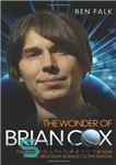 دانلود کتاب The Wonder of Brian Cox: The Unauthorised Biography of the Man Who Brought Science to the Nation –...