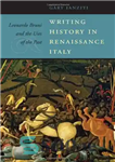 دانلود کتاب Writing History in Renaissance Italy: Leonardo Bruni and the Uses of the Past – نوشتن تاریخ در رنسانس...