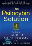 دانلود کتاب The Psilocybin Solution: The Role of Sacred Mushrooms in the Quest for Meaning – راه حل Psilocybin: نقش...