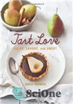 دانلود کتاب Tart Love: Sassy, Savory, and Sweet – عشق تارت: سس ، خوش طعم و شیرین