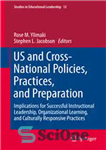 دانلود کتاب US and Cross-National Policies, Practices, and Preparation: Implications for Successful Instructional Leadership, Organizational Learning, and Culturally Responsive Practices...