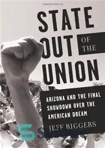 دانلود کتاب State Out of the Union: Arizona and the Final Showdown Over the American Dream – ایالت خارج از... 