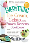 دانلود کتاب The Everything Ice Cream, Gelato, and Frozen Desserts Cookbook: Includes Fresh Peach Ice Cream, Ginger Pear Sorbet, Hazelnut...