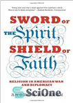 دانلود کتاب Sword of the Spirit, Shield of Faith: Religion in American War and Diplomacy – شمشیر روح، سپر ایمان:...