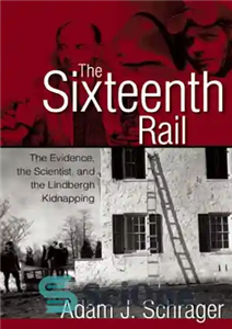 دانلود کتاب The Sixteenth Rail: Evidence, the Scientist, and Lindbergh Kidnapping ریل شانزدهم: شواهد، دانشمند و آدم... 