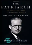 دانلود کتاب The Patriarch: The Remarkable Life and Turbulent Times of Joseph P. Kennedy – پدرسالار: زندگی قابل توجه و...