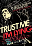 دانلود کتاب Trust Me, I’m Lying: Confessions of a Media Manipulator – به من اعتماد کن، من دروغ می گویم:...