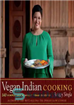 دانلود کتاب Vegan Indian cooking: 140 simple and healthy vegan recipes – آشپزی هندی وگان: 140 دستور غذای ساده و...