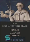 دانلود کتاب The King of Infinite Space: Euclid and His Elements – پادشاه فضای بی نهایت: اقلیدس و عناصر او