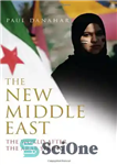 دانلود کتاب The New Middle East: The World After the Arab Spring – خاورمیانه جدید: جهان پس از بهار عربی
