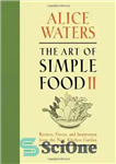 دانلود کتاب The Art of Simple Food II: Recipes, Flavor, and Inspiration from the New Kitchen Garden – هنر غذای...