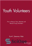 دانلود کتاب Youth Volunteers: How to Recruit, Train, Motivate and Reward Young Volunteers – داوطلبان جوان: نحوه جذب، آموزش، ایجاد...